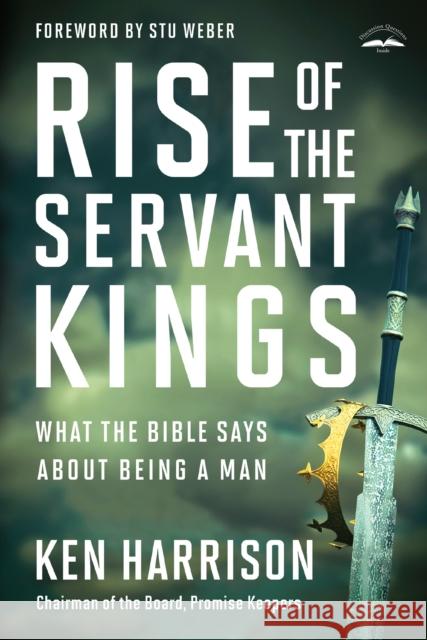 Rise of the Servant Kings: What the Bible Says About Being a Man Stu Weber 9780525653202 Multnomah Books - książka