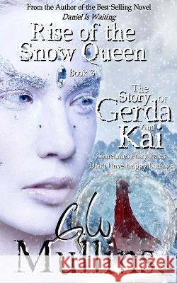 Rise Of The Snow Queen Book Three The Story Of Gerda And Kai G W Mullins   9781958221037 Light of the Moon Publishing - książka