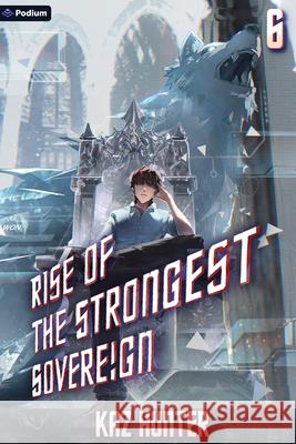 Rise of the Strongest Sovereign 6: A Post-Apocalyptic Litrpg Kaz Hunter 9781039454651 Podium Publishing - książka