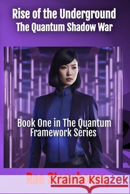 Rise of the Underground: The Quantum Shadow War Rae Stonehouse 9781998591732 Live for Excellence Productions - książka