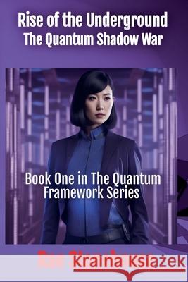 Rise of the Underground: The Quantum Shadow War Rae Stonehouse 9781998591787 Live for Excellence Productions - książka