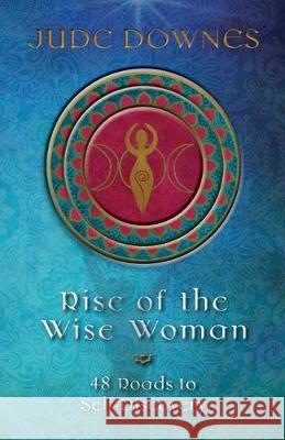 Rise of the Wise Woman: 48 Roads to Self Discovery Jude Downes 9780648711629 Dreaming the Seed - książka