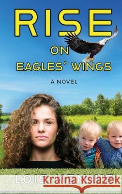 Rise on Eagles' Wings Lois Kennis   9781649499219 Elk Lake Publishing Inc - książka