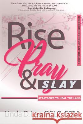 Rise, Pray and Slay: Strategies to Heal the Land Linda D. Lee 9780997906844 LL Media Group, LLC - książka
