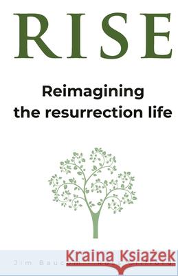 Rise: Reimagining the Resurrection Life Jim Baucom Ross Clifford 9780994572684 Morling Press - książka