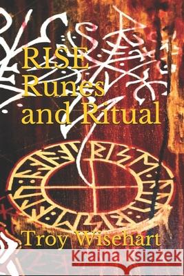 Rise: Runes and Ritual Troy Wisehart 9781070265438 Independently Published - książka