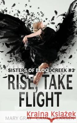 Rise, Take Flight Mary Gray Cammie Larsen 9781948095440 Monster Ivy Publishing - książka