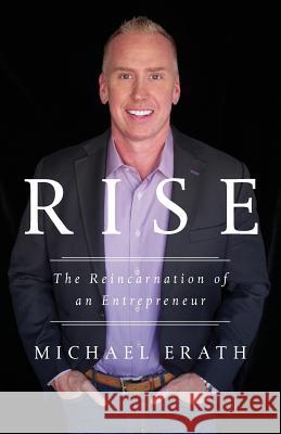 Rise: The Reincarnation of an Entrepreneur Michael Erath 9781619617308 Lioncrest Publishing - książka