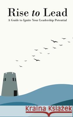 Rise to Lead: A Guide to Ignite Your Leadership Potential Khawla Alhaidari 9781637928684 Beyond Publishing - książka