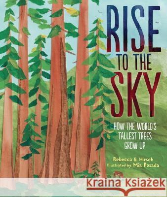 Rise to the Sky: How the World\'s Tallest Trees Grow Up Rebecca E. Hirsch Mia Posada 9781728440873 Millbrook Press (Tm) - książka