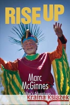 Rise Up: A Stilter's Adventures in Higher Consciousness Zach McGinnes Marc McGinnes 9780999034200 Mercury Press International - książka