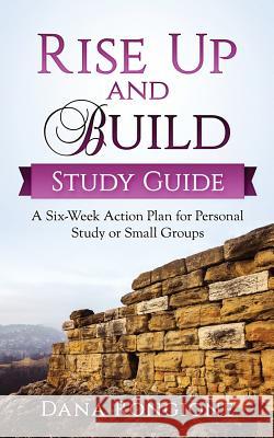Rise Up and Build Study Guide: A Six-Week Action Plan for Personal Study or Small Groups Dana Rongione 9781979410687 Createspace Independent Publishing Platform - książka