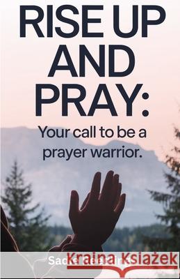Rise Up and Pray: Your Call to Be a Prayer Warrior Sadie Reedlings 9798307651186 Independently Published - książka
