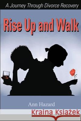 Rise Up and Walk: A Journey Through Divorce Recovery Hazard, Ann 9780595203260 Writers Club Press - książka