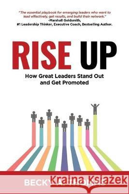 Rise Up: How Great Leaders Stand Out and Get Promoted G. Ross Kelly Becky a. Thomas 9780578447766 Be Greater Press - książka