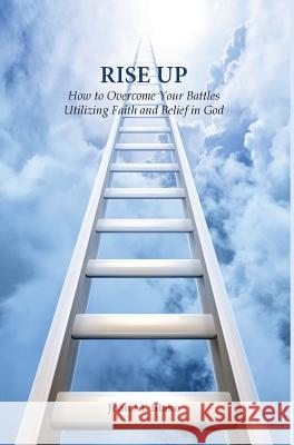 Rise Up: How to Overcome Your Battles Utilizing Faith and Belief in God Joan M. Blake 9780981460956 Key to Life Publishing Company - książka