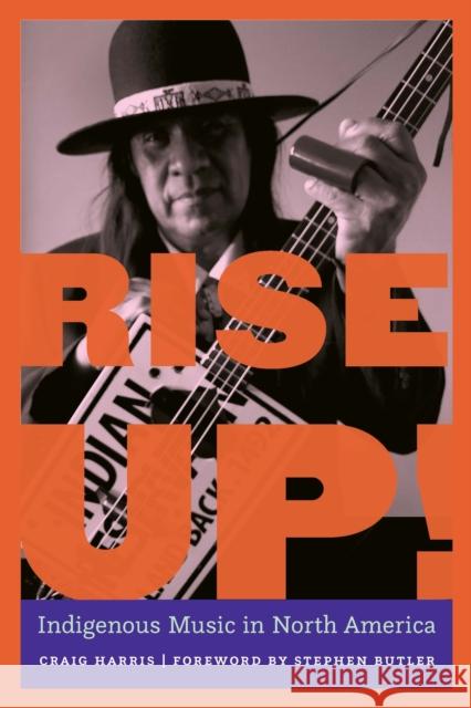 Rise Up!: Indigenous Music in North America Craig Harris Stephen Butler 9781496236159 Bison Books - książka