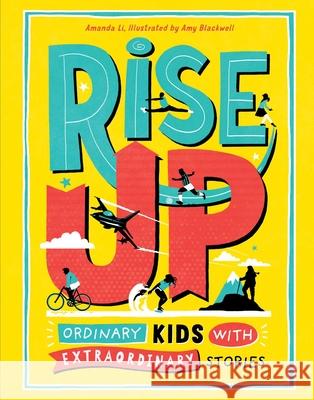 Rise Up: Ordinary Kids with Extraordinary Stories Amanda Li Amy Blackwell 9781524855291 Andrews McMeel Publishing - książka