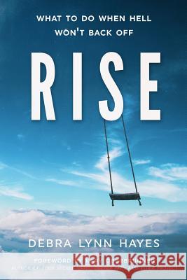 Rise: What To Do When Hell Won't Back Off Hayes, Debra Lynn 9781946114310 Author Academy Elite - książka