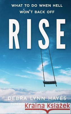 Rise: What To Do When Hell Won't Back Off Hayes, Debra Lynn 9781946114327 Author Academy Elite - książka