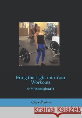 RiseBright&FIT TM: Bring the Light into Your Workouts Suzie Lapierre 9781091297562 Independently Published - książka