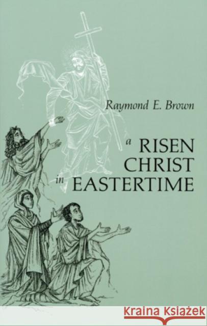 Risen Christ in Eastertime: Essays on the Gospel Narratives of the Resurrection Brown, Raymond E. 9780814620144 Liturgical Press - książka