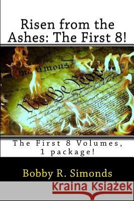 Risen from the Ashes: The First 8!: The First 8 Volumes, 1 package! Simonds, Bobby R. 9781546641575 Createspace Independent Publishing Platform - książka