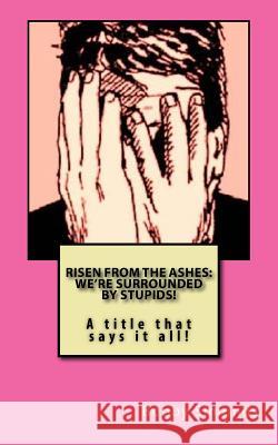 Risen from the Ashes: We're Surrounded by Stupids!: Sacrificial Society Methods Bobby Ray Simonds 9781542816717 Createspace Independent Publishing Platform - książka