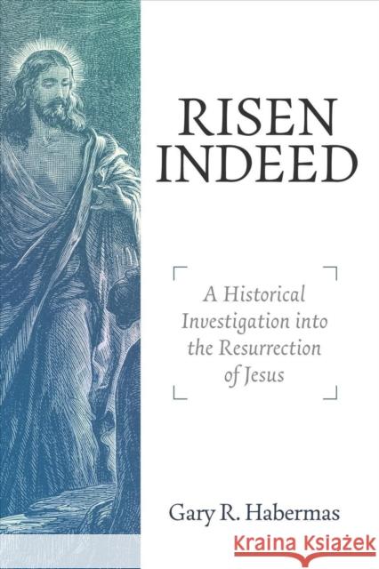 Risen Indeed: A Historical Investigation Into the Resurrection of Jesus Gary R. Habermas 9781683595496 Lexham Academic - książka