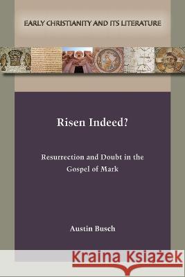 Risen Indeed?: Resurrection and Doubt in the Gospel of Mark Austin Busch 9781628375091 SBL Press - książka