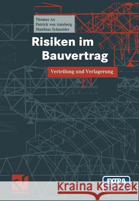 Risiken Im Bauvertrag: Verteilung Und Verlagerung Ax, Thomas Amsberg, Patrick von Schneider, Matthias 9783528017583 Vieweg+Teubner - książka