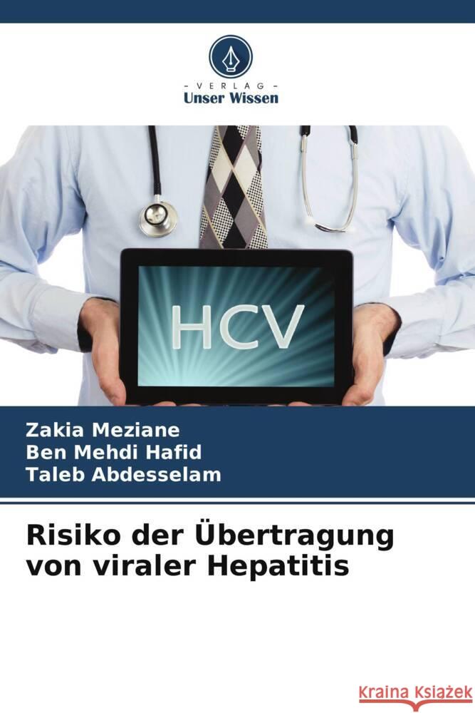 Risiko der Übertragung von viraler Hepatitis Meziane, Zakia, Hafid, Ben Mehdi, Abdesselam, Taleb 9786204845661 Verlag Unser Wissen - książka