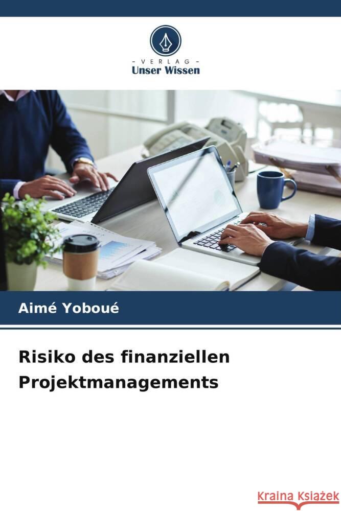 Risiko des finanziellen Projektmanagements Yoboué, Aimé 9786208564124 Verlag Unser Wissen - książka