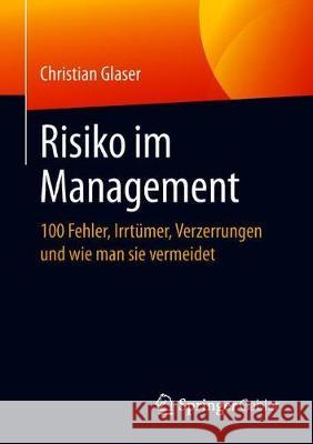 Risiko Im Management: 100 Fehler, Irrtümer, Verzerrungen Und Wie Man Sie Vermeidet Glaser, Christian 9783658258344 Springer Gabler - książka