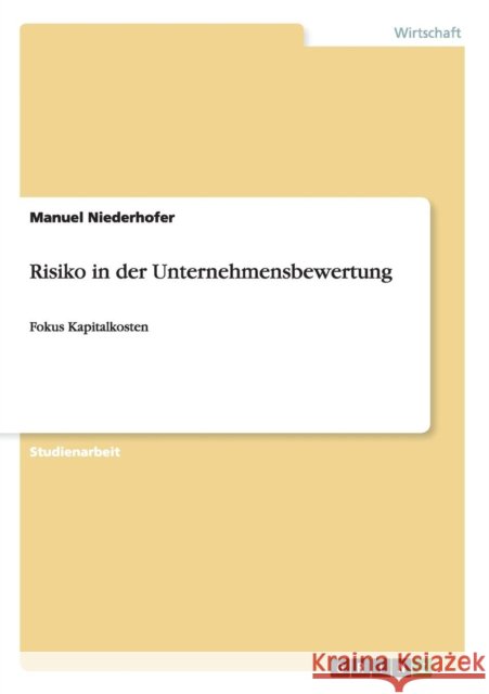 Risiko in der Unternehmensbewertung: Fokus Kapitalkosten Niederhofer, Manuel 9783640447572 Grin Verlag - książka