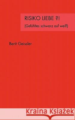 Risiko Liebe ?!: Gefühltes schwarz auf weiß Geissler, Berit 9783833434570 Bod - książka