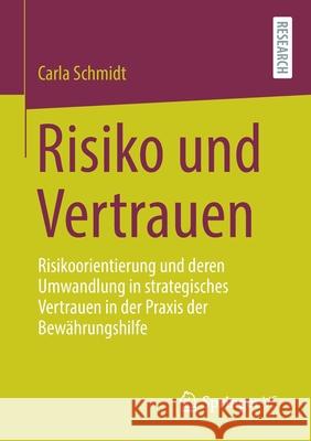 Risiko Und Vertrauen: Risikoorientierung Und Deren Umwandlung in Strategisches Vertrauen in Der Praxis Der Bewährungshilfe Schmidt, Carla 9783658353841 Springer vs - książka