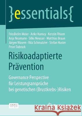 Risikoadaptierte Prävention: Governance Perspective Für Leistungsansprüche Bei Genetischen (Brustkrebs-)Risiken Meier, Friedhelm 9783658208004 Springer VS - książka