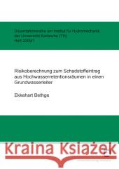 Risikoberechnung zum Schadstoffeintrag aus Hochwasserretentionsräumen in einen Grundwasserleiter Ekkehart Bethge 9783866444263 Karlsruher Institut Fur Technologie - książka