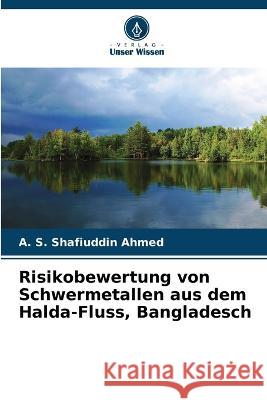 Risikobewertung von Schwermetallen aus dem Halda-Fluss, Bangladesch A. S. Shafiuddin Ahmed 9786205676066 Verlag Unser Wissen - książka