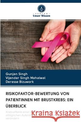 Risikofaktor-Bewertung Von Patientinnen Mit Brustkrebs: Ein Überblick Gunjan Singh, Vijender Singh Mahalwal, Deresse Bizuwork 9786202582308 Verlag Unser Wissen - książka