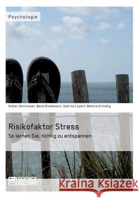 Risikofaktor Stress. So lernen Sie, richtig zu entspannen Stefan Dannheiser David Distelmann Sabrina Lippert 9783956870545 Grin Verlag - książka