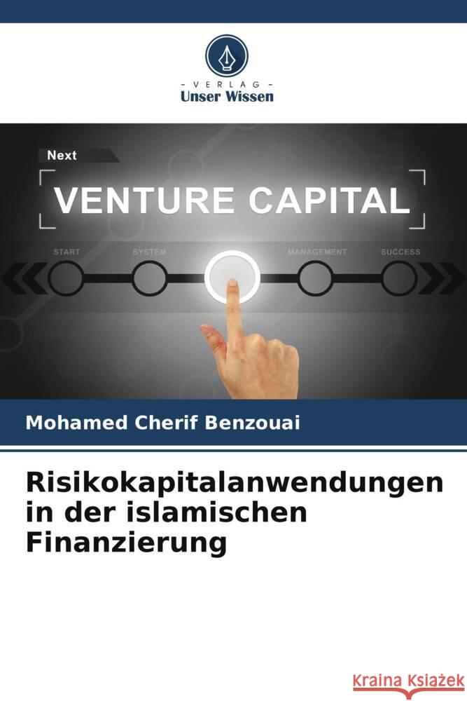 Risikokapitalanwendungen in der islamischen Finanzierung Benzouai, Mohamed Cherif 9786208993719 Verlag Unser Wissen - książka