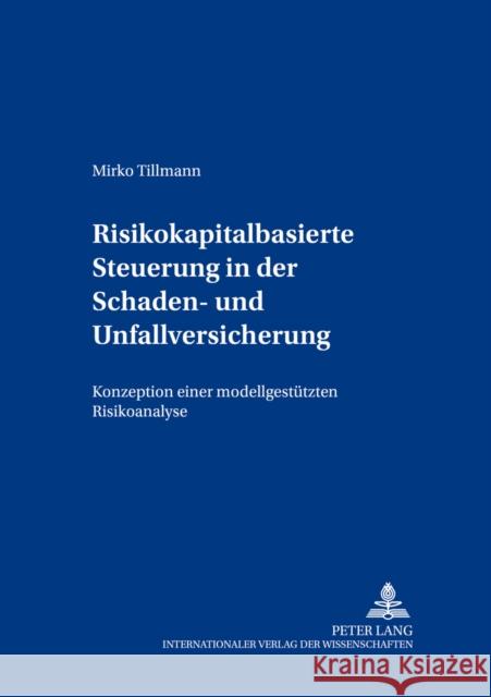 Risikokapitalbasierte Steuerung in Der Schaden- Und Unfallversicherung: Konzeption Einer Modellgestuetzten Risikoanalyse Berens, Wolfgang 9783631543962 Lang, Peter, Gmbh, Internationaler Verlag Der - książka
