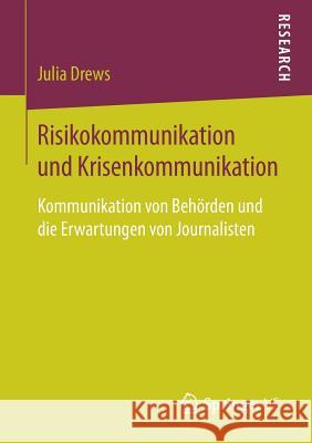 Risikokommunikation Und Krisenkommunikation: Kommunikation Von Behörden Und Die Erwartungen Von Journalisten Drews, Julia 9783658200145 Springer VS - książka