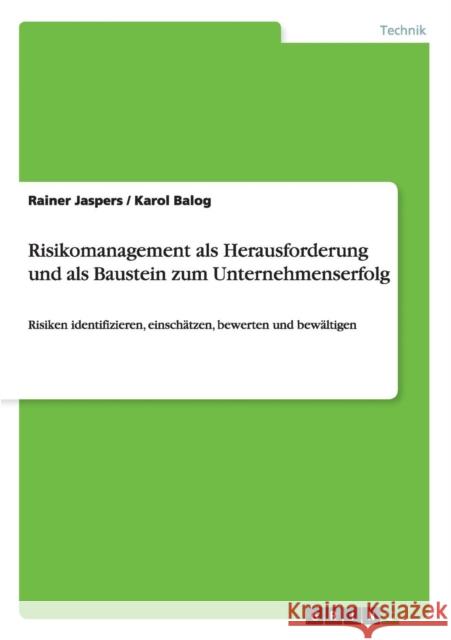 Risikomanagement als Herausforderung und als Baustein zum Unternehmenserfolg: Risiken identifizieren, einschätzen, bewerten und bewältigen Jaspers, Rainer 9783656085492 Grin Verlag - książka