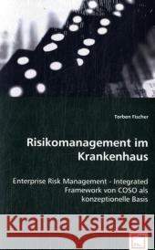 Risikomanagement im Krankenhaus : Enterprise Risk Management - Integrated Framework von COSO als konzeptionelle Basis Fischer, Torben 9783639031102 VDM Verlag Dr. Müller - książka