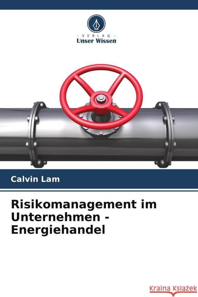 Risikomanagement im Unternehmen - Energiehandel Lam, Calvin 9786208210182 Verlag Unser Wissen - książka