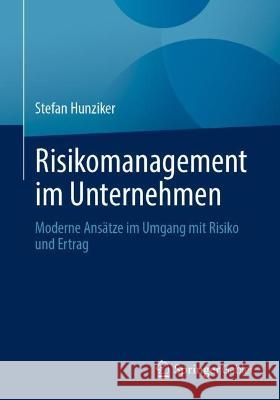 Risikomanagement Im Unternehmen: Moderne Ansätze Im Umgang Mit Risiko Und Ertrag Hunziker, Stefan 9783658388461 Springer Gabler - książka