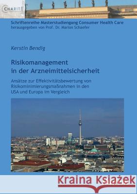 Risikomanagement in der Arzneimittelsicherheit. Ans�tze zur Effektivit�tsbewertung von Risikominimierungsma�nahmen in den USA und Europa im Vergleich Kerstin Bendig, Marion Schaefer 9783838204383 Ibidem Press - książka